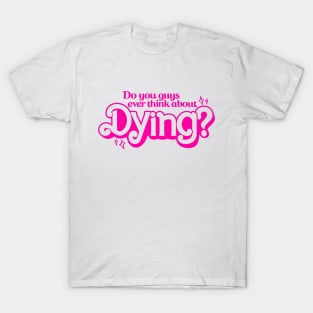 Do You Ever Think About Dying? T-Shirt